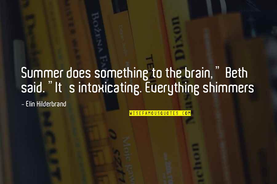 Everything But The Brain Quotes By Elin Hilderbrand: Summer does something to the brain, " Beth