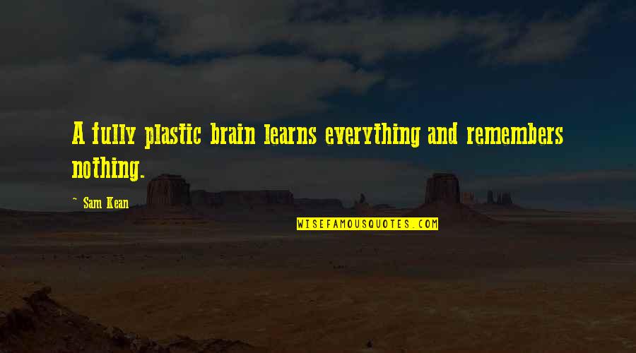 Everything But The Brain Quotes By Sam Kean: A fully plastic brain learns everything and remembers