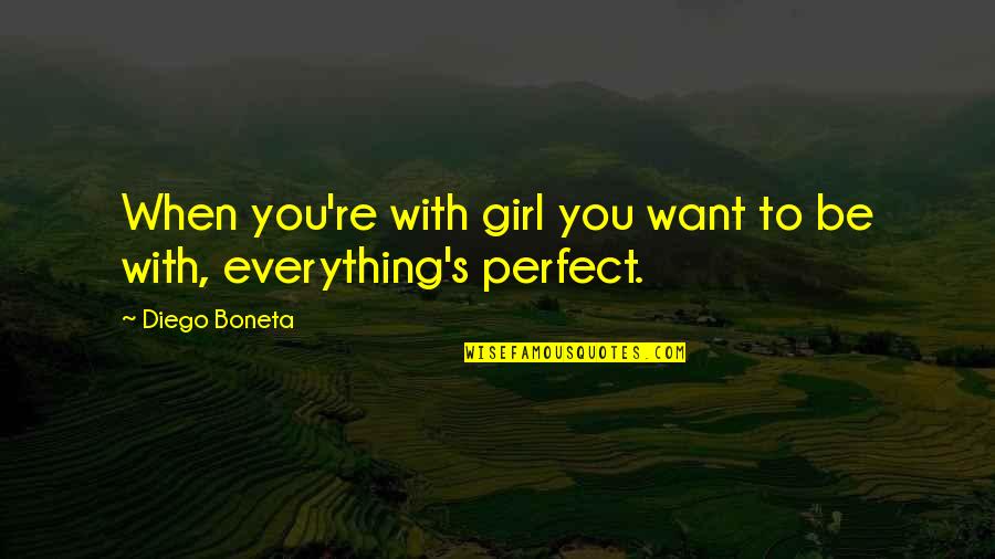 Everything But The Girl Quotes By Diego Boneta: When you're with girl you want to be