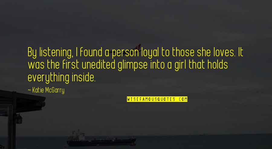 Everything But The Girl Quotes By Katie McGarry: By listening, I found a person loyal to