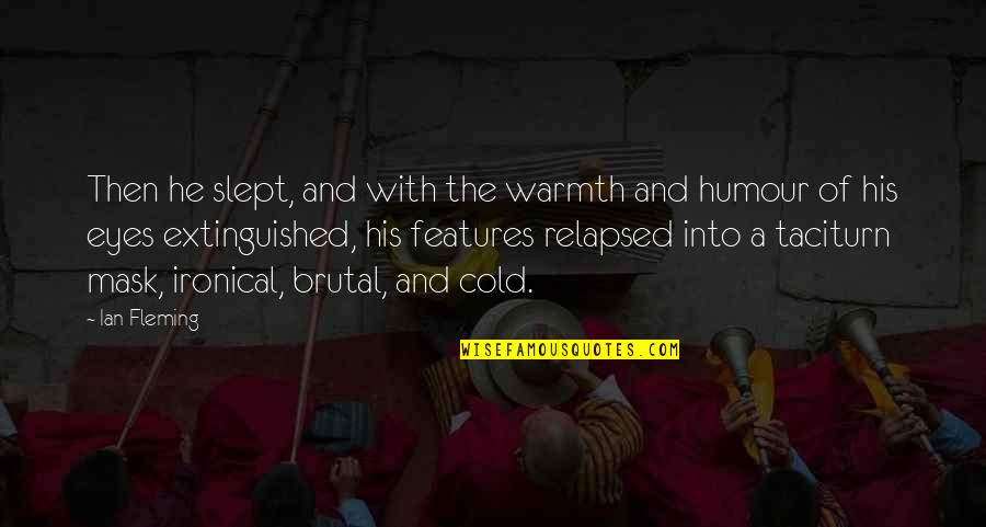 Everything Can Be Fixed Quotes By Ian Fleming: Then he slept, and with the warmth and Everything Can Be Fixed Quotes By Ian Fleming: Then he slept, and with the warmth and