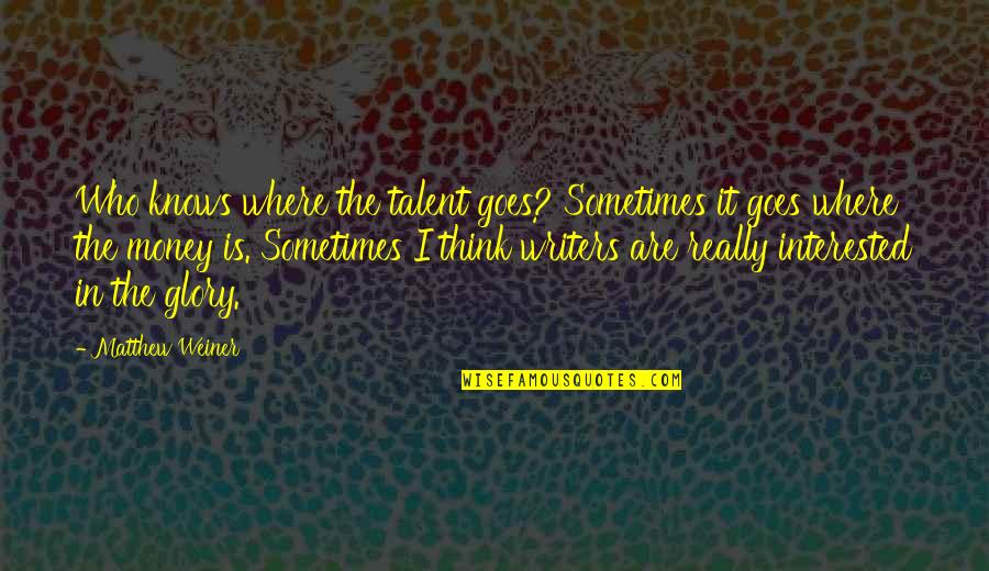 Everything Can Be Fixed Quotes By Matthew Weiner: Who knows where the talent goes? Sometimes it