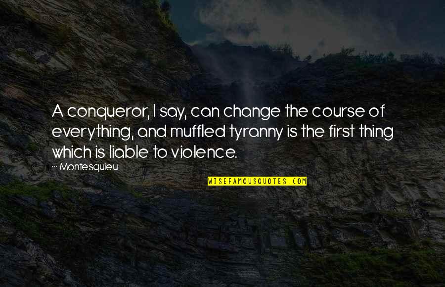 Everything Can Change Quotes By Montesquieu: A conqueror, I say, can change the course