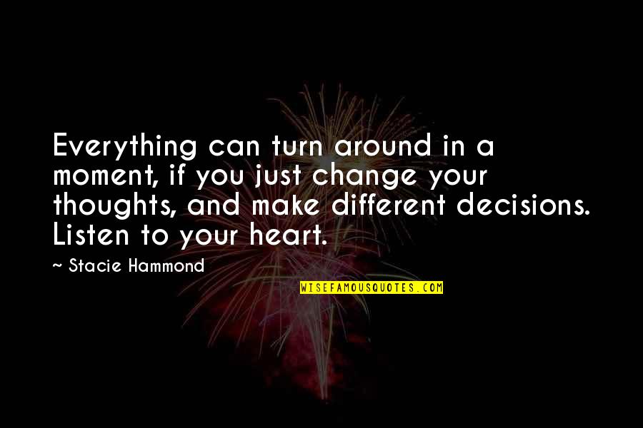 Everything Can Change Quotes By Stacie Hammond: Everything can turn around in a moment, if