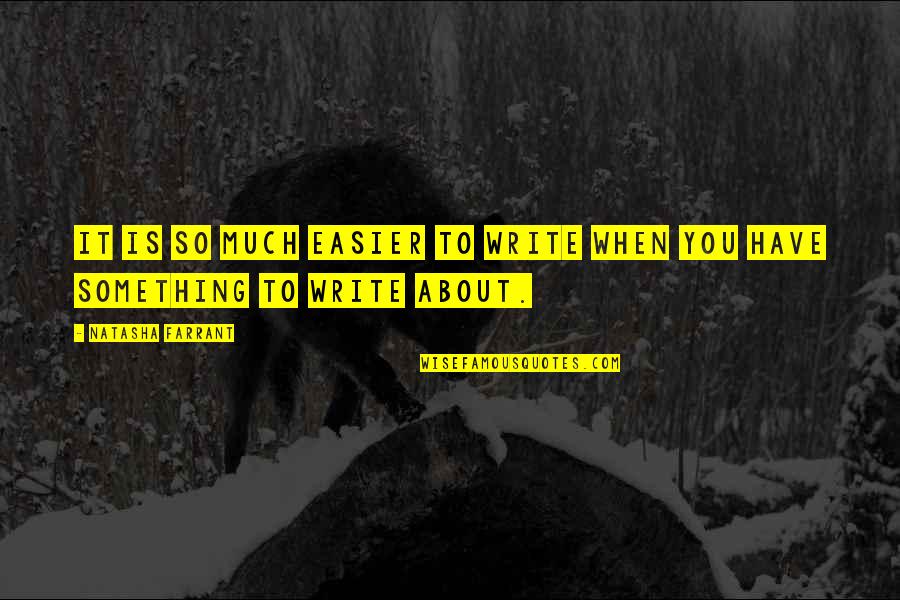 Everything Changed Sad Quotes By Natasha Farrant: It is so much easier to write when