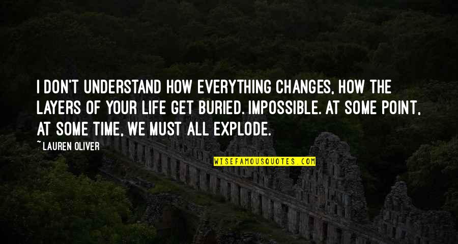 Everything Changes Change Everything Quotes By Lauren Oliver: I don't understand how everything changes, how the