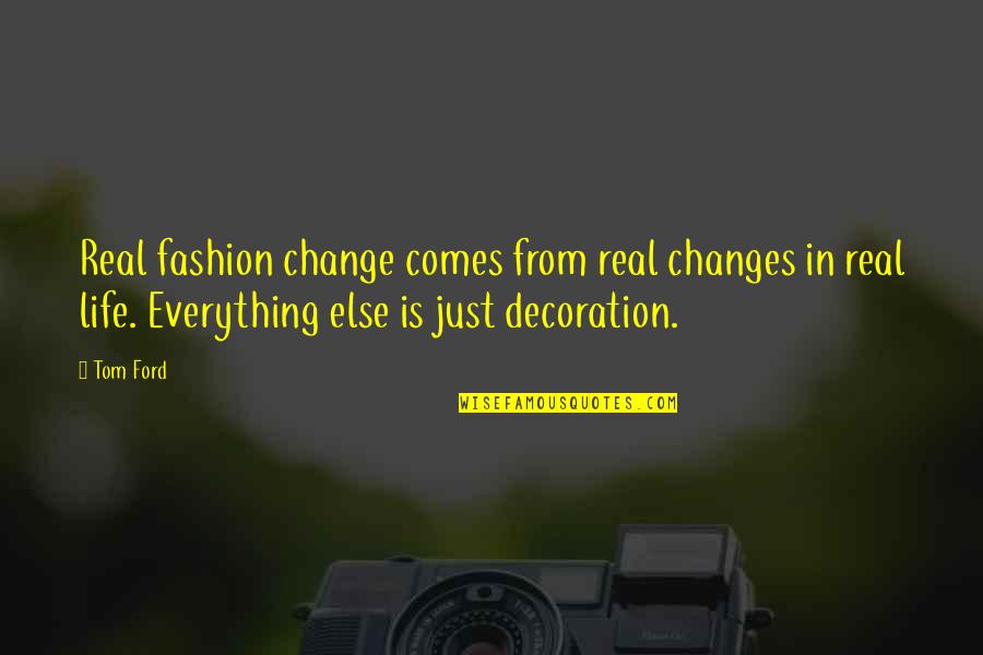 Everything Changes Change Everything Quotes By Tom Ford: Real fashion change comes from real changes in