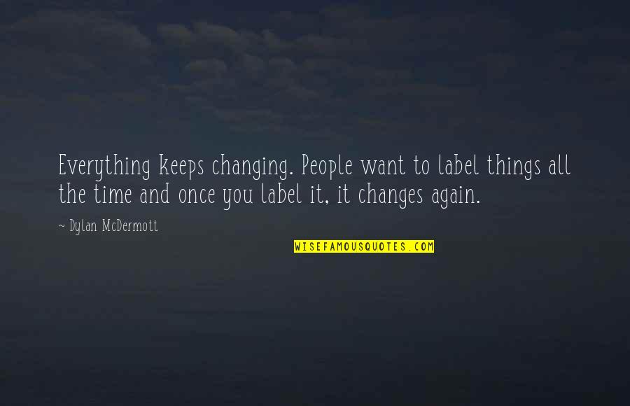 Everything Changes In Time Quotes By Dylan McDermott: Everything keeps changing. People want to label things