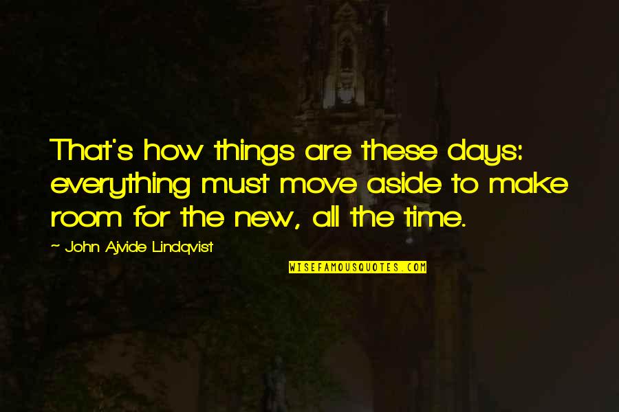 Everything Changes In Time Quotes By John Ajvide Lindqvist: That's how things are these days: everything must
