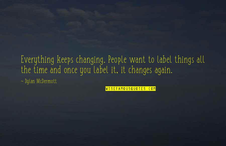 Everything Changes Over Time Quotes By Dylan McDermott: Everything keeps changing. People want to label things