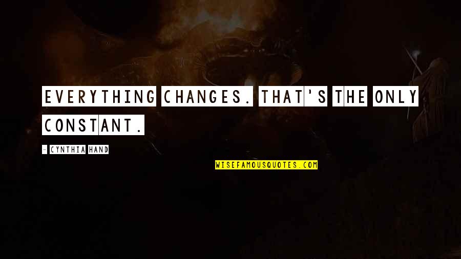 Everything Changes Quotes By Cynthia Hand: Everything changes. That's the only constant.