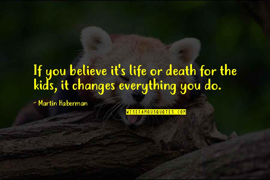 Everything Changes Quotes By Martin Haberman: If you believe it's life or death for