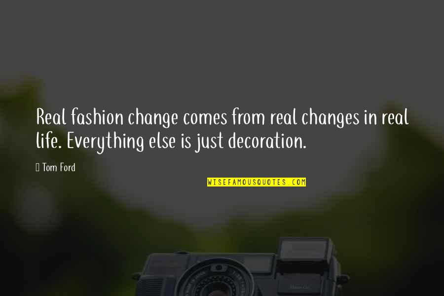 Everything Changes Quotes By Tom Ford: Real fashion change comes from real changes in