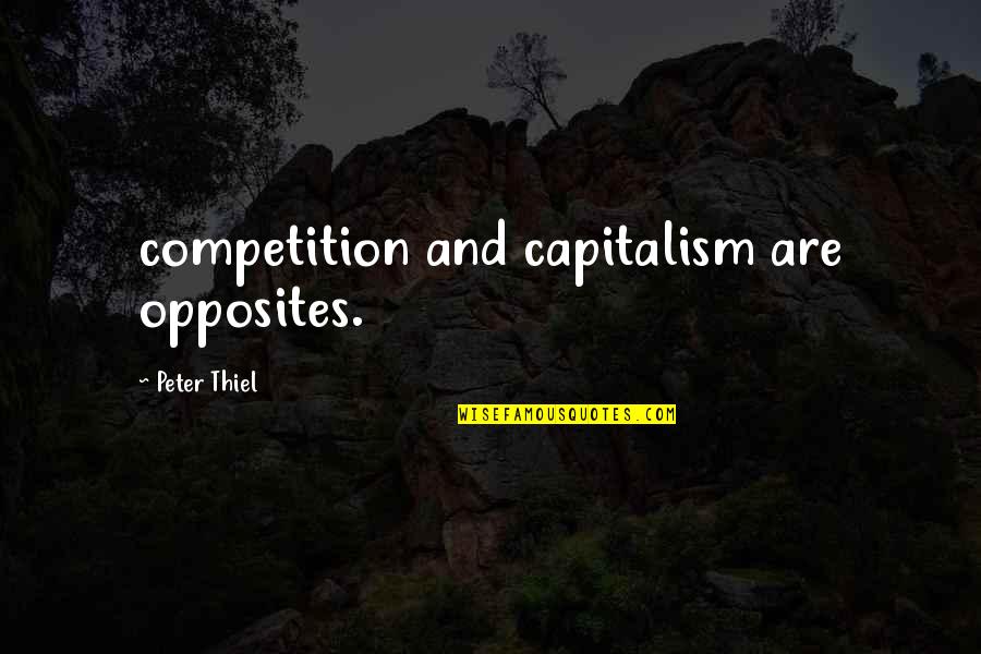 Everything Changes With Time Quotes By Peter Thiel: competition and capitalism are opposites.