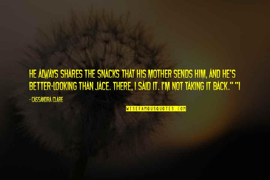 Everything Changing In An Instant Quotes By Cassandra Clare: He always shares the snacks that his mother Everything Changing In An Instant Quotes By Cassandra Clare: He always shares the snacks that his mother