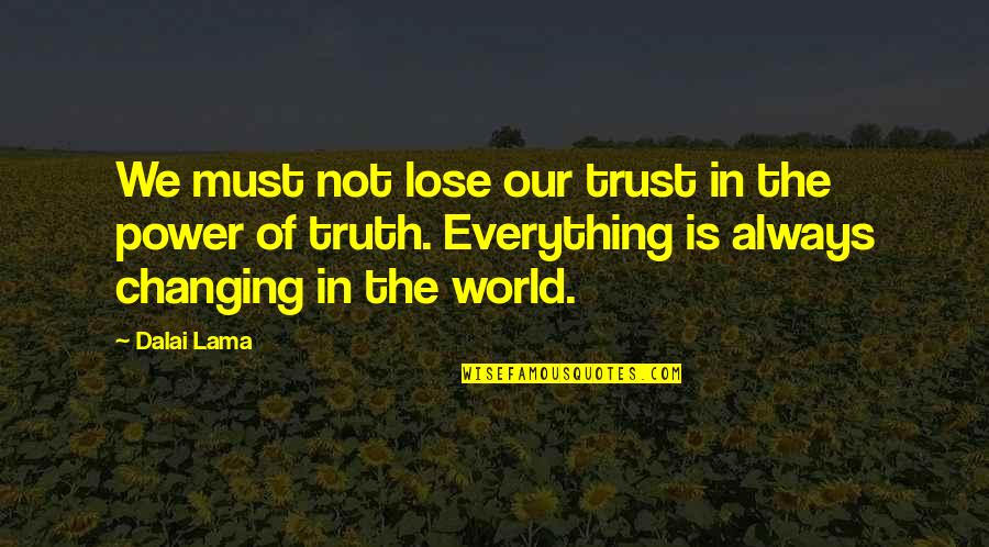 Everything Changing Quotes By Dalai Lama: We must not lose our trust in the
