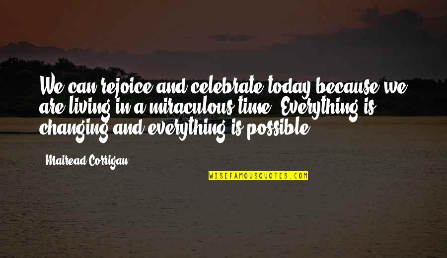 Everything Changing Quotes By Mairead Corrigan: We can rejoice and celebrate today because we