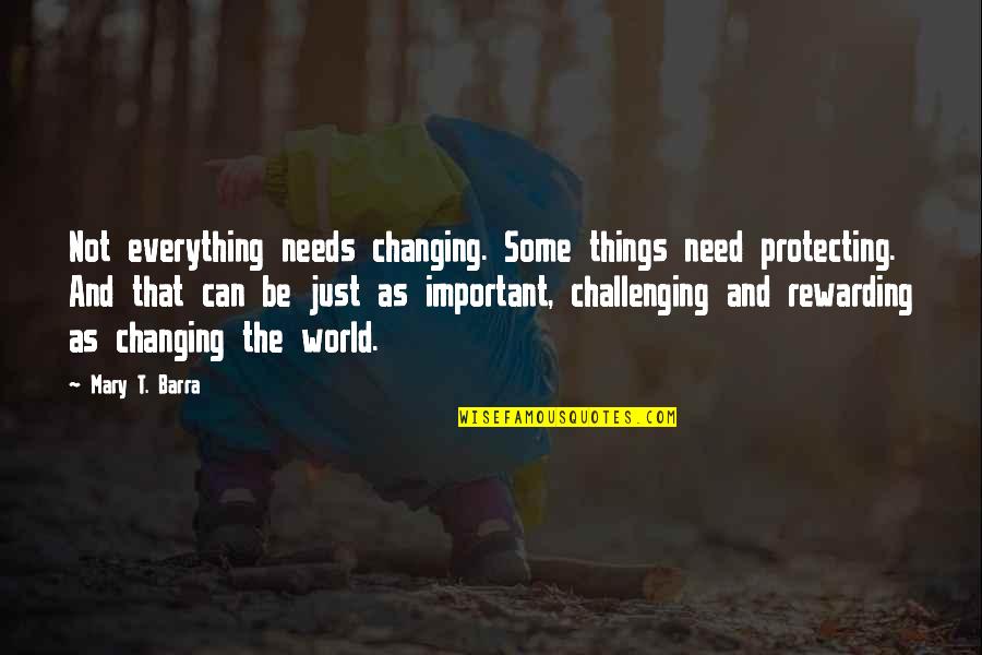 Everything Changing Quotes By Mary T. Barra: Not everything needs changing. Some things need protecting.