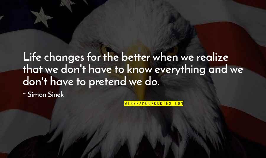 Everything Changing Quotes By Simon Sinek: Life changes for the better when we realize