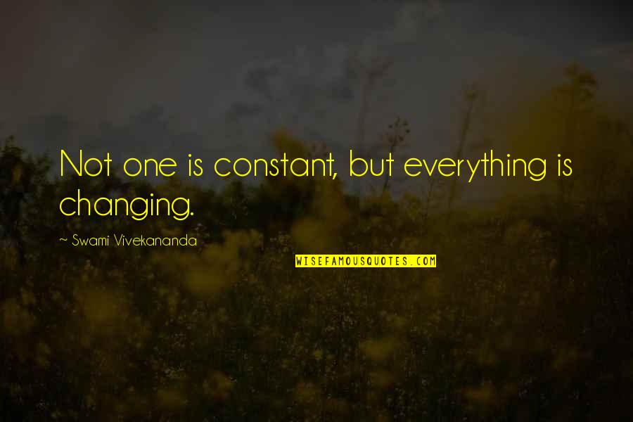 Everything Changing Quotes By Swami Vivekananda: Not one is constant, but everything is changing.