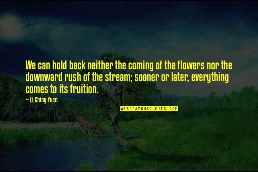 Everything Comes Back Quotes By Li Ching-Yuen: We can hold back neither the coming of Everything Comes Back Quotes By Li Ching-Yuen: We can hold back neither the coming of