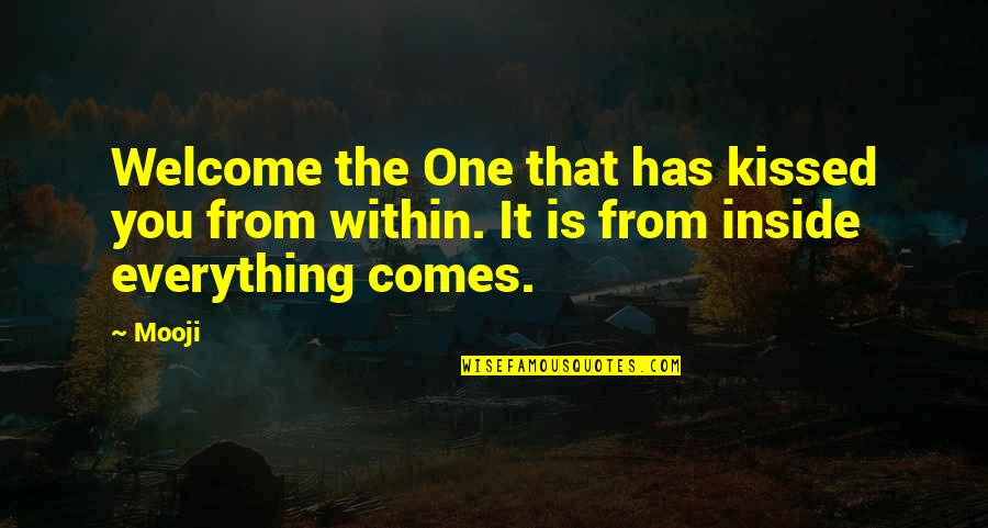 Everything Comes Quotes By Mooji: Welcome the One that has kissed you from