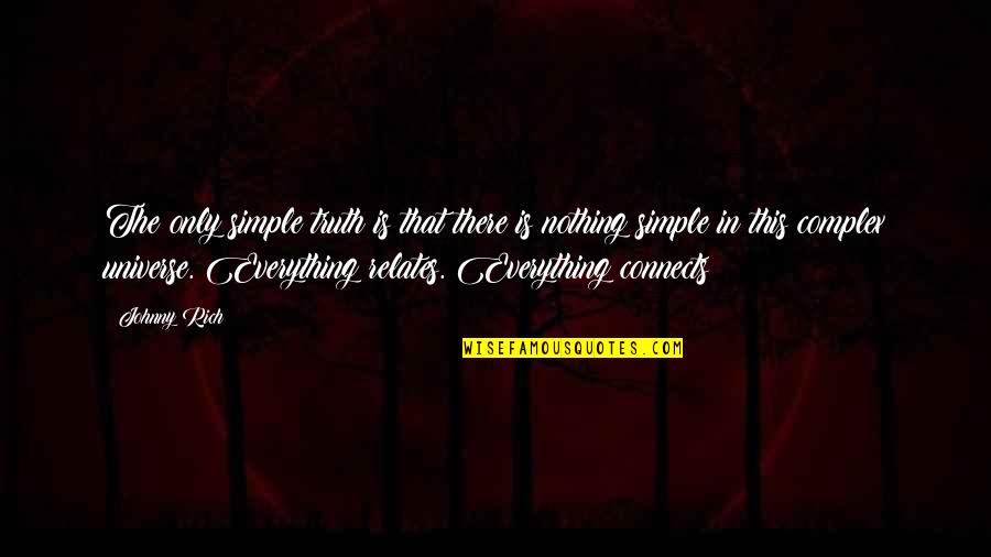 Everything Connects Quotes By Johnny Rich: The only simple truth is that there is