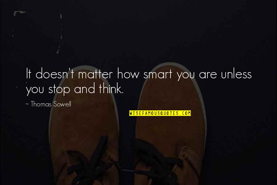 Everything Connects Quotes By Thomas Sowell: It doesn't matter how smart you are unless Everything Connects Quotes By Thomas Sowell: It doesn't matter how smart you are unless