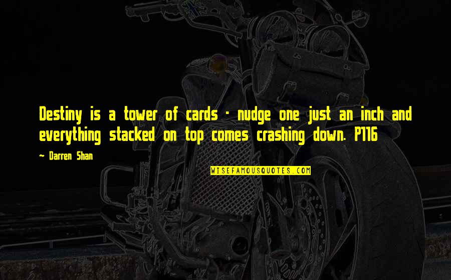 Everything Crashing Down Quotes By Darren Shan: Destiny is a tower of cards - nudge