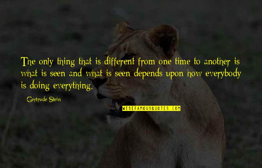 Everything Depends On Time Quotes By Gertrude Stein: The only thing that is different from one
