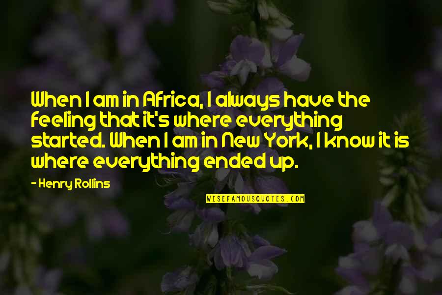 Everything Ended Quotes By Henry Rollins: When I am in Africa, I always have