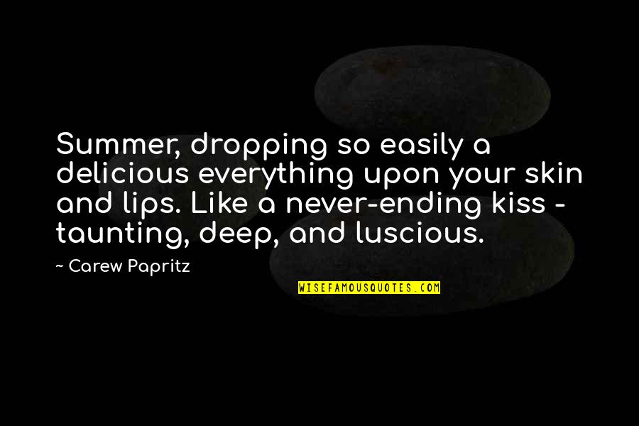 Everything Ending Quotes By Carew Papritz: Summer, dropping so easily a delicious everything upon Everything Ending Quotes By Carew Papritz: Summer, dropping so easily a delicious everything upon