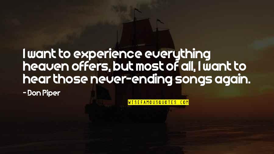 Everything Ending Quotes By Don Piper: I want to experience everything heaven offers, but Everything Ending Quotes By Don Piper: I want to experience everything heaven offers, but