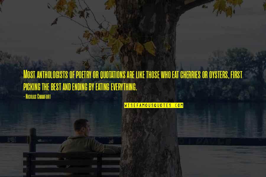 Everything Ending Quotes By Nicolas Chamfort: Most anthologists of poetry or quotations are like Everything Ending Quotes By Nicolas Chamfort: Most anthologists of poetry or quotations are like