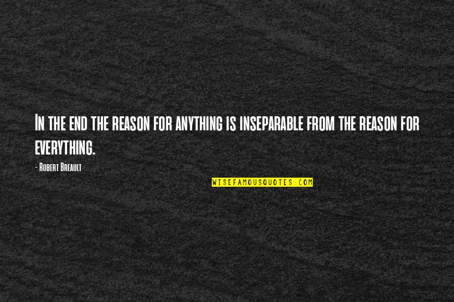 Everything Ends For A Reason Quotes By Robert Breault: In the end the reason for anything is