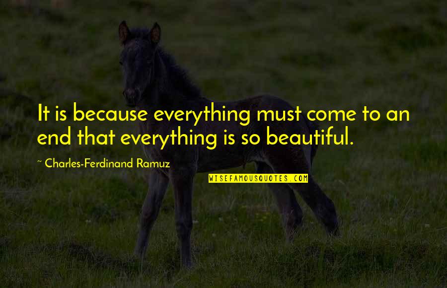 Everything Ends Quotes By Charles-Ferdinand Ramuz: It is because everything must come to an