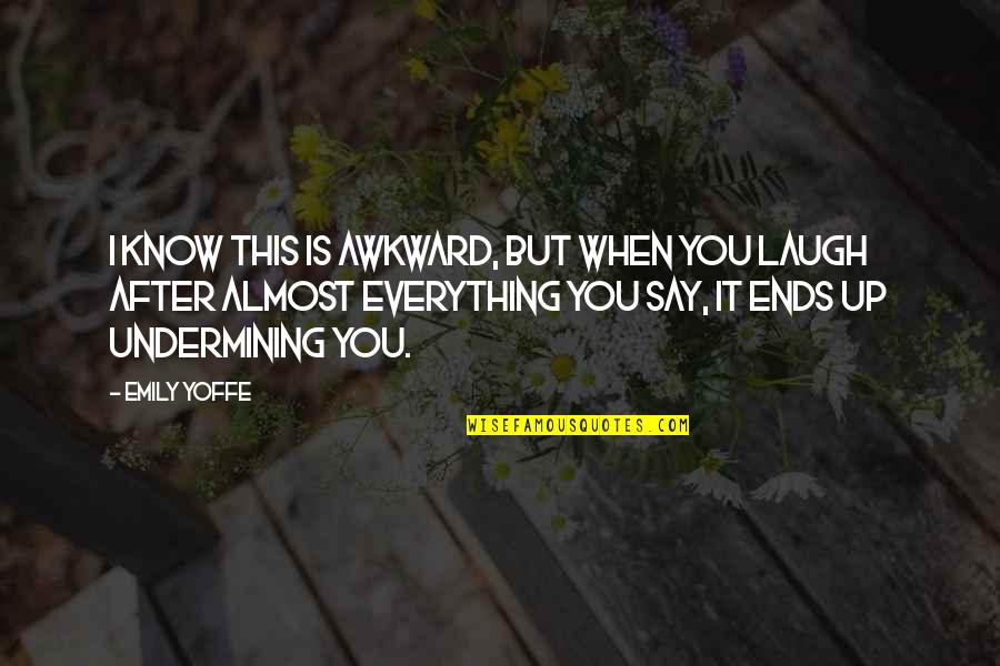 Everything Ends Quotes By Emily Yoffe: I know this is awkward, but when you