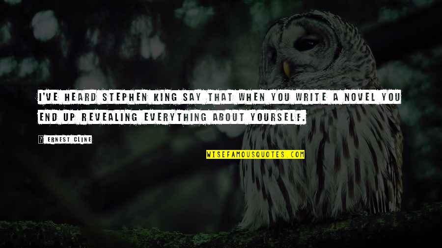Everything Ends Quotes By Ernest Cline: I've heard Stephen King say that when you