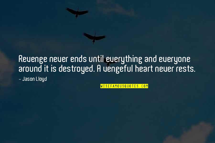 Everything Ends Quotes By Jason Lloyd: Revenge never ends until everything and everyone around