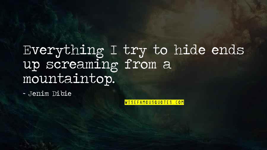 Everything Ends Quotes By Jenim Dibie: Everything I try to hide ends up screaming
