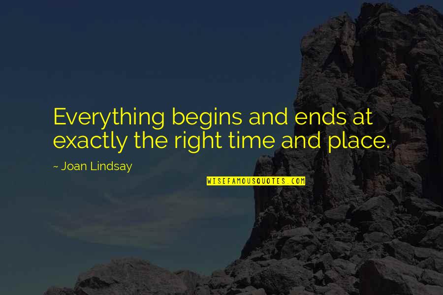 Everything Ends Quotes By Joan Lindsay: Everything begins and ends at exactly the right