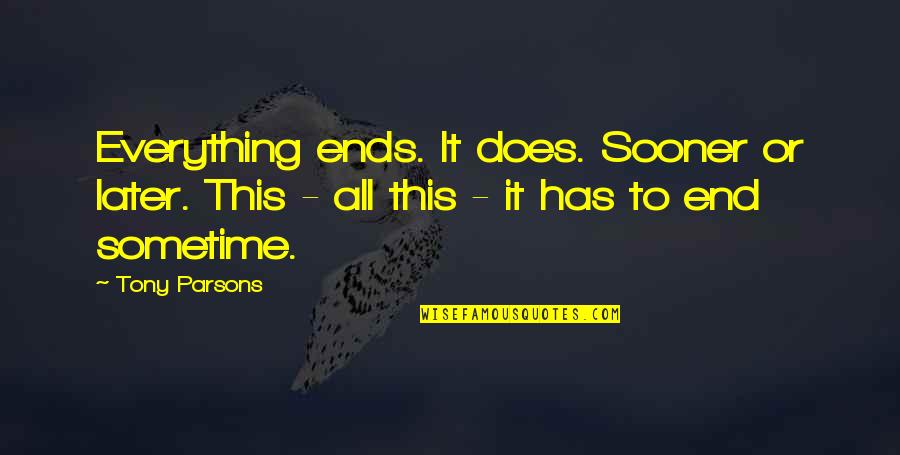Everything Ends Quotes By Tony Parsons: Everything ends. It does. Sooner or later. This