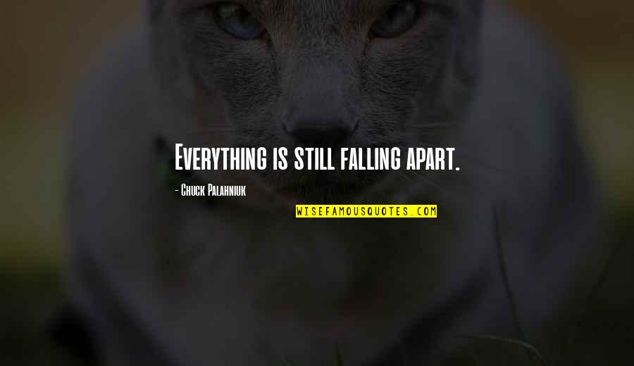 Everything Falling Apart Quotes By Chuck Palahniuk: Everything is still falling apart.