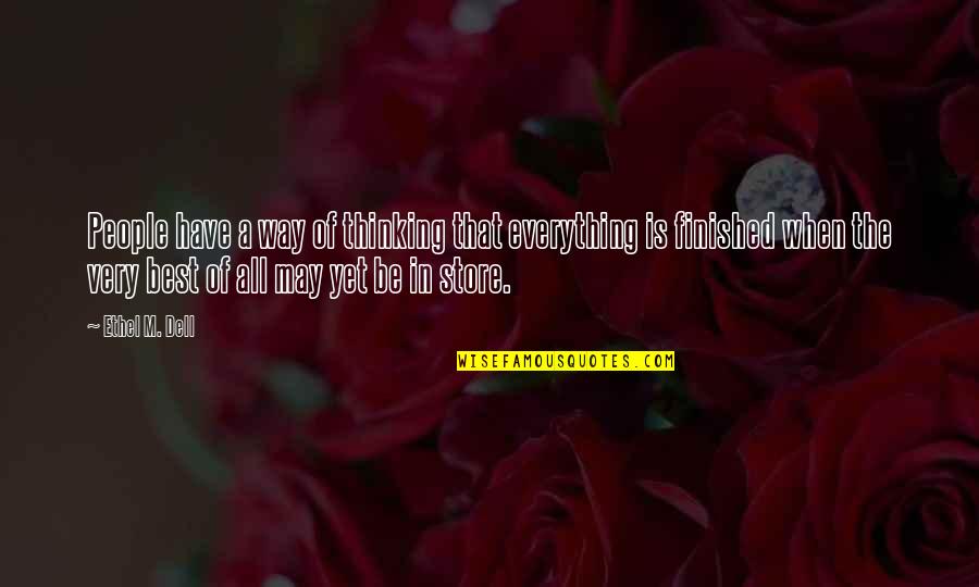Everything Finished Quotes By Ethel M. Dell: People have a way of thinking that everything