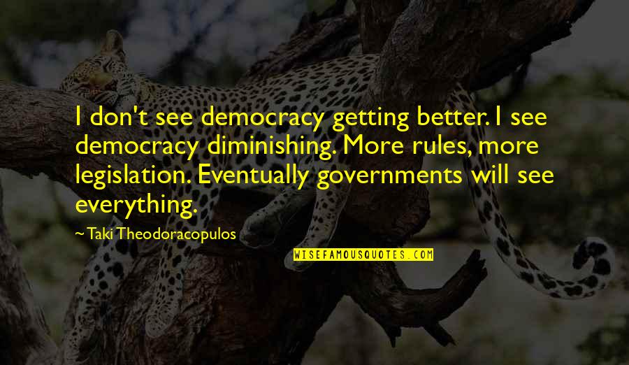 Everything Getting Better Quotes By Taki Theodoracopulos: I don't see democracy getting better. I see