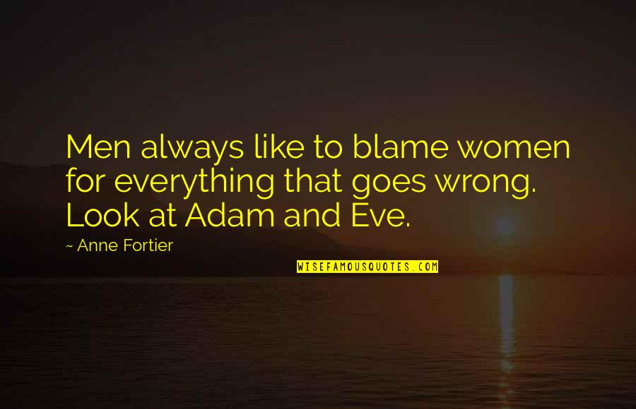 Everything Goes Quotes By Anne Fortier: Men always like to blame women for everything