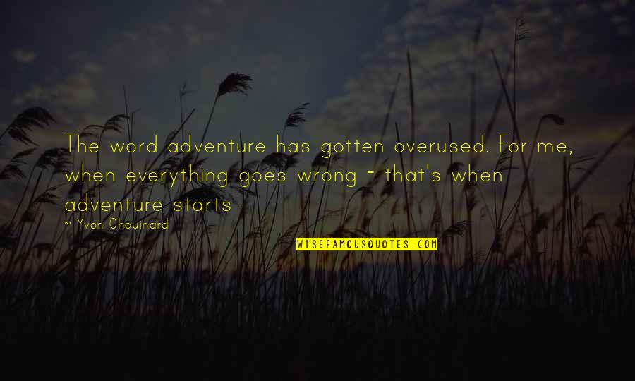 Everything Goes Quotes By Yvon Chouinard: The word adventure has gotten overused. For me,