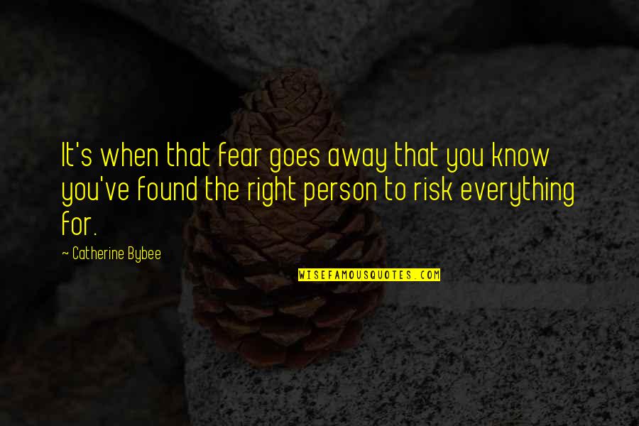 Everything Goes Right Quotes By Catherine Bybee: It's when that fear goes away that you