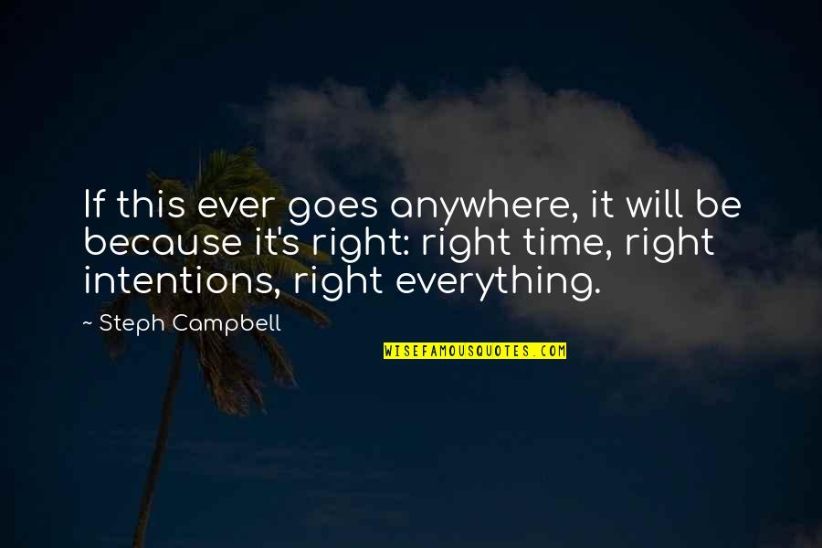 Everything Goes Right Quotes By Steph Campbell: If this ever goes anywhere, it will be