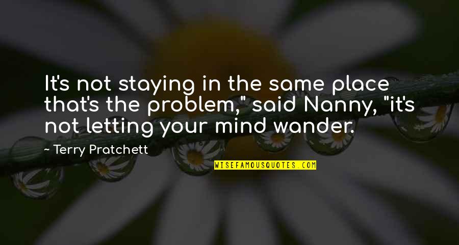 Everything Going Great Quotes By Terry Pratchett: It's not staying in the same place that's